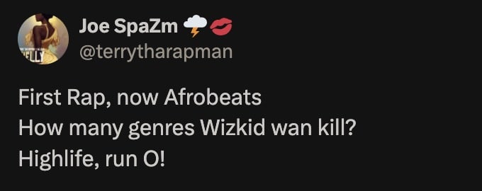 "First rap, now Afrobeats; How many genres Wizkid wan kill?" - Terry Tha Rapman
